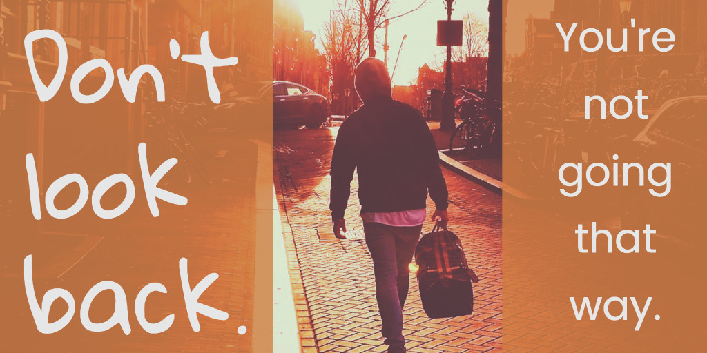 Don't ever look back