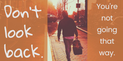 Don't ever look back