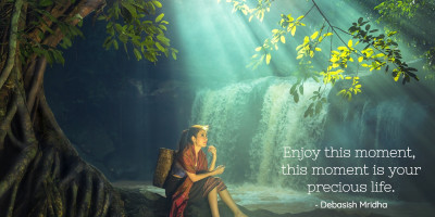 Enjoy this moment of life