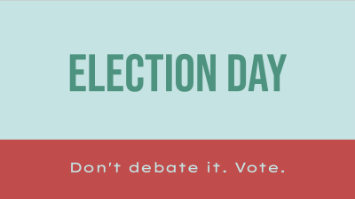 Election day - don't debate it, vote