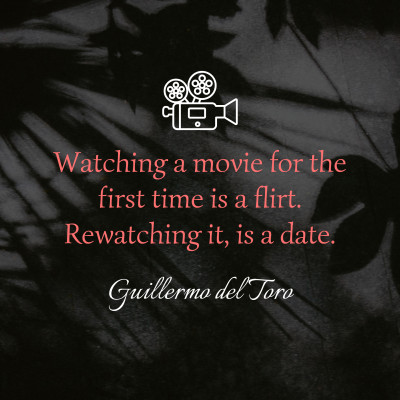 Watching a movie for the first time is a flirt, rewatching it, is a date
